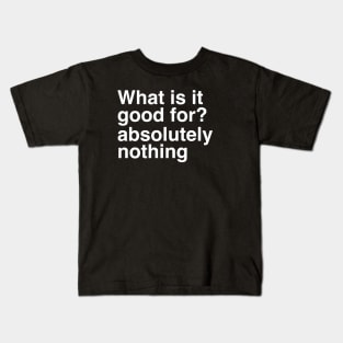 What is it Good For Kids T-Shirt